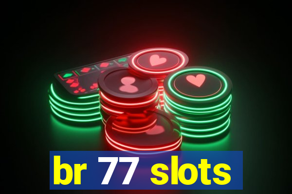 br 77 slots